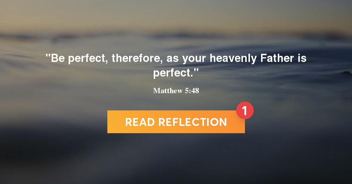 Being perfect as our Father is perfect!